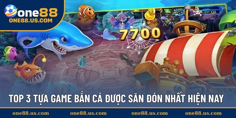 Top 3 tựa game bắn cá được săn đón nhất hiện nay