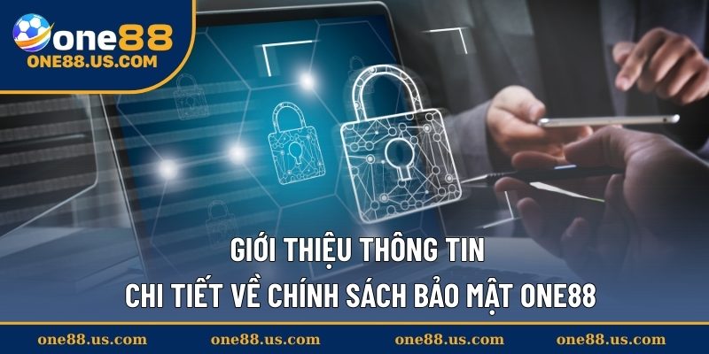 Giới thiệu thông tin chi tiết về chính sách bảo mật ONE88