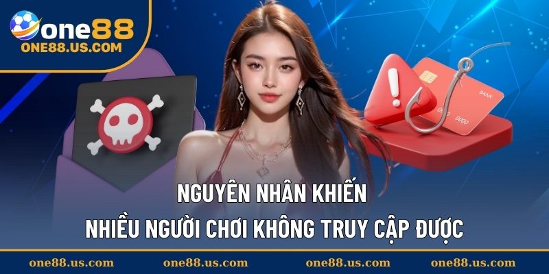 Nguyên nhân khiến nhiều người chơi không truy cập được