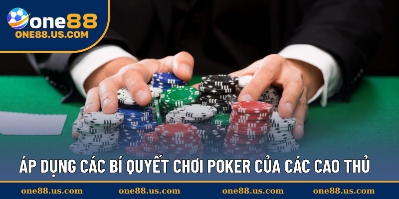 Áp dụng các bí quyết chơi Poker của các cao thủ 