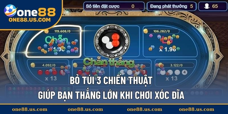 Bỏ túi 3 chiến thuật giúp bạn thắng lớn khi chơi Xóc Đĩa 